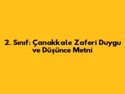 2. Sınıf: Çanakkale Zaferi Duygu ve Düşünce Metni