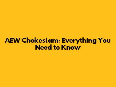 AEW Chokeslam: Everything You Need to Know
