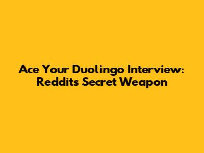 Ace Your Duolingo Interview: Reddit's Secret Weapon