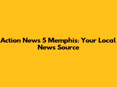 Action News 5 Memphis: Your Local News Source