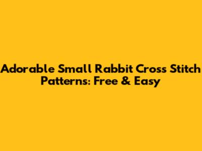 Adorable Small Rabbit Cross Stitch Patterns: Free & Easy