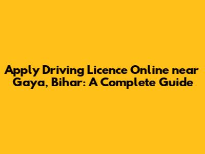 Apply Driving Licence Online near Gaya, Bihar: A Complete Guide