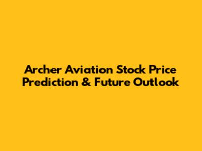 Archer Aviation Stock Price Prediction & Future Outlook