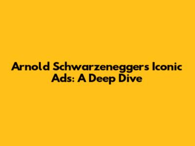 Arnold Schwarzenegger's Iconic Ads: A Deep Dive