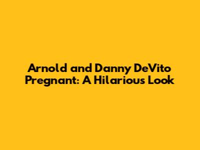 Arnold and Danny DeVito Pregnant: A Hilarious Look