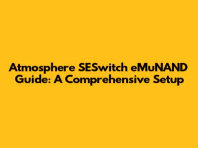 Atmosphere SESwitch eMuNAND Guide: A Comprehensive Setup