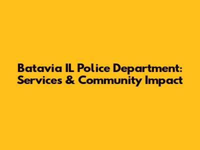 Batavia IL Police Department: Services & Community Impact