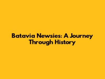 Batavia Newsies: A Journey Through History
