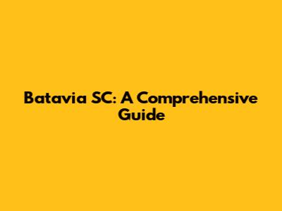 Batavia SC: A Comprehensive Guide