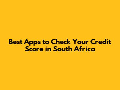 Best Apps to Check Your Credit Score in South Africa
