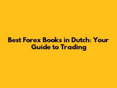 Best Forex Books in Dutch: Your Guide to Trading
