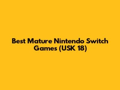 Best Mature Nintendo Switch Games (USK 18)