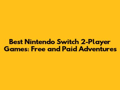 Best Nintendo Switch 2-Player Games: Free and Paid Adventures