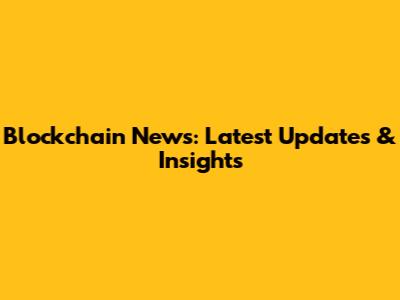 Blockchain News: Latest Updates & Insights