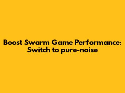 Boost Swarm Game Performance: Switch to `pure-noise`