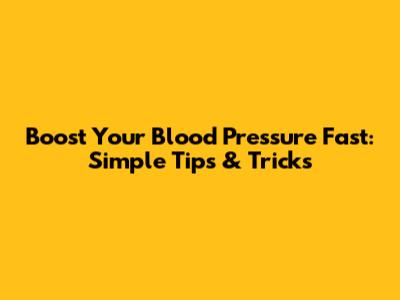 Boost Your Blood Pressure Fast: Simple Tips & Tricks