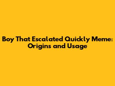 Boy That Escalated Quickly Meme: Origins and Usage