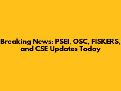Breaking News: PSEI, OSC, FISKERS, and CSE Updates Today