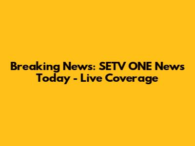 Breaking News: SETV ONE News Today - Live Coverage