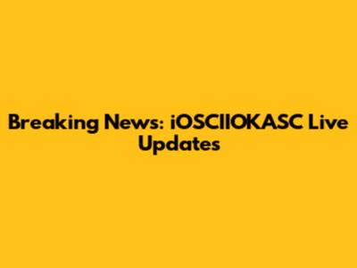 Breaking News: iOSCIIOKASC Live Updates