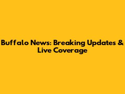 Buffalo News: Breaking Updates & Live Coverage