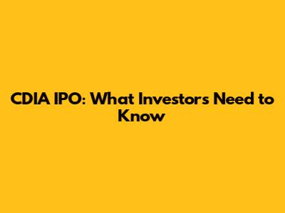 CDIA IPO: What Investors Need to Know