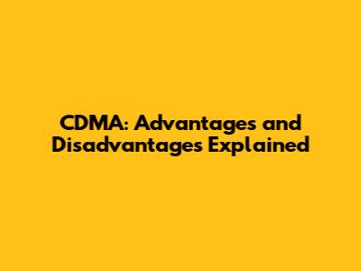 CDMA: Advantages and Disadvantages Explained
