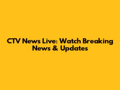 CTV News Live: Watch Breaking News & Updates