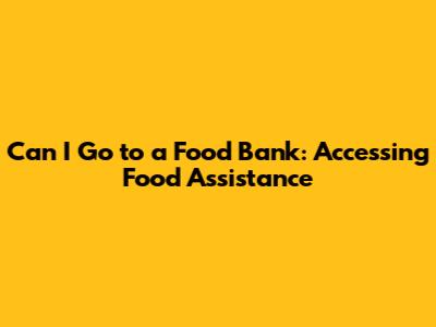 Can I Go to a Food Bank: Accessing Food Assistance