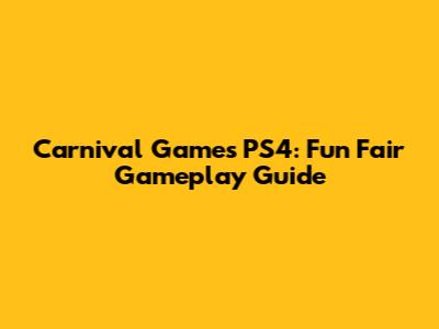 Carnival Games PS4: Fun Fair Gameplay Guide