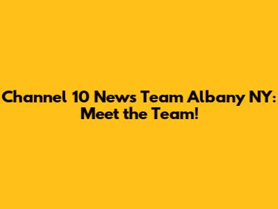Channel 10 News Team Albany NY: Meet the Team!