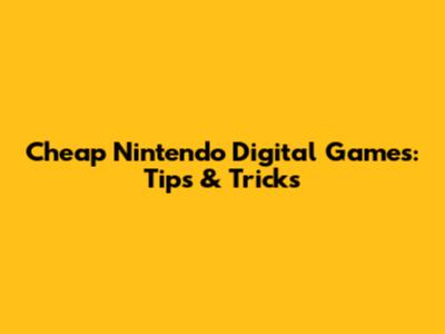 Cheap Nintendo Digital Games: Tips & Tricks