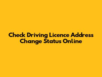 Check Driving Licence Address Change Status Online