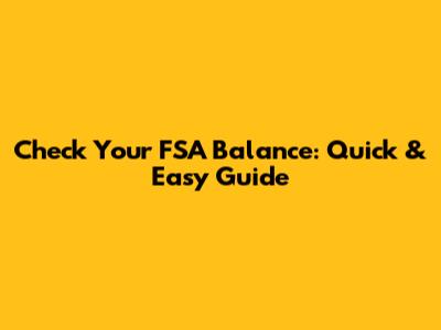 Check Your FSA Balance: Quick & Easy Guide