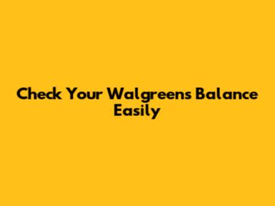 Check Your Walgreens Balance Easily