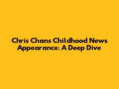 Chris Chan's Childhood News Appearance: A Deep Dive