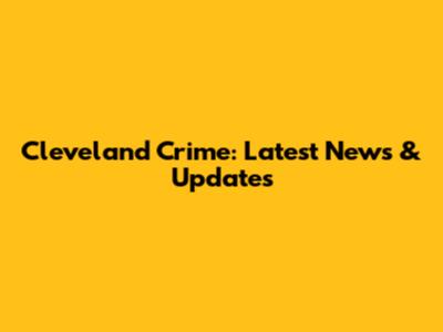 Cleveland Crime: Latest News & Updates