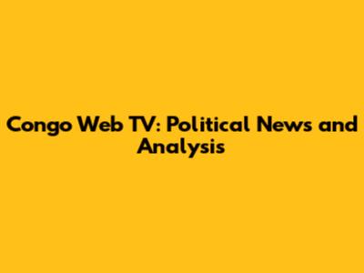 Congo Web TV: Political News and Analysis