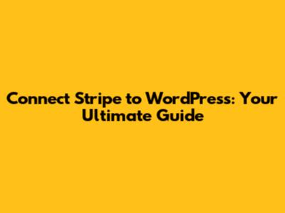 Connect Stripe to WordPress: Your Ultimate Guide