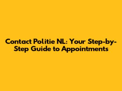 Contact Politie NL: Your Step-by-Step Guide to Appointments