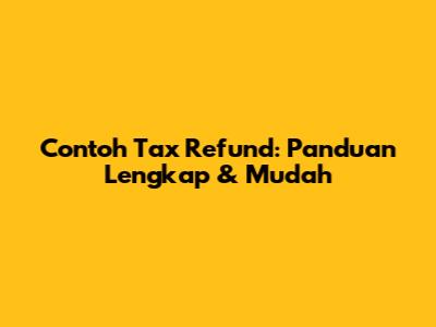 Contoh Tax Refund: Panduan Lengkap & Mudah