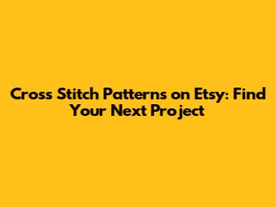 Cross Stitch Patterns on Etsy: Find Your Next Project