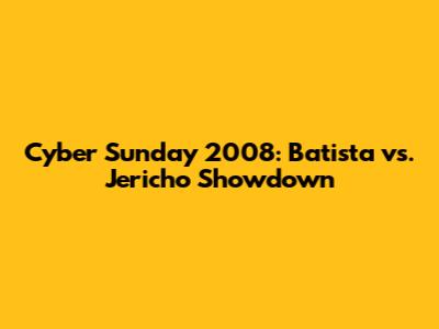 Cyber Sunday 2008: Batista vs. Jericho Showdown