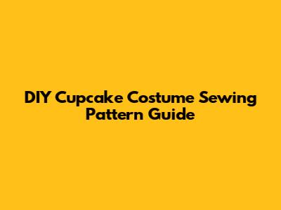 DIY Cupcake Costume Sewing Pattern Guide