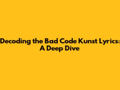 Decoding the Bad Code Kunst Lyrics: A Deep Dive