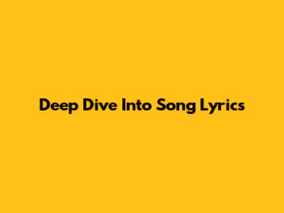 Deep Dive Into Song Lyrics