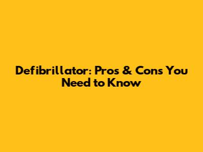Defibrillator: Pros & Cons You Need to Know