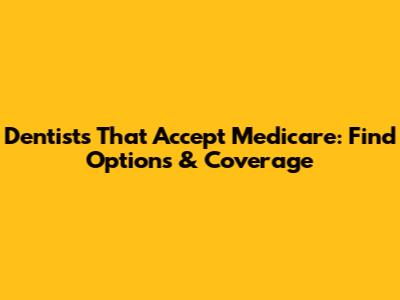 Dentists That Accept Medicare: Find Options & Coverage