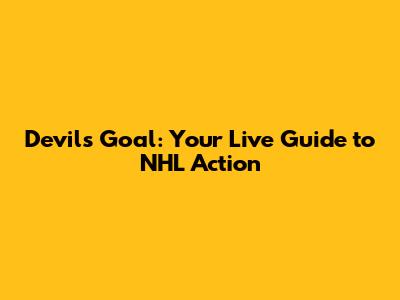 Devils Goal: Your Live Guide to NHL Action