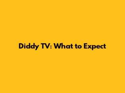 Diddy TV: What to Expect